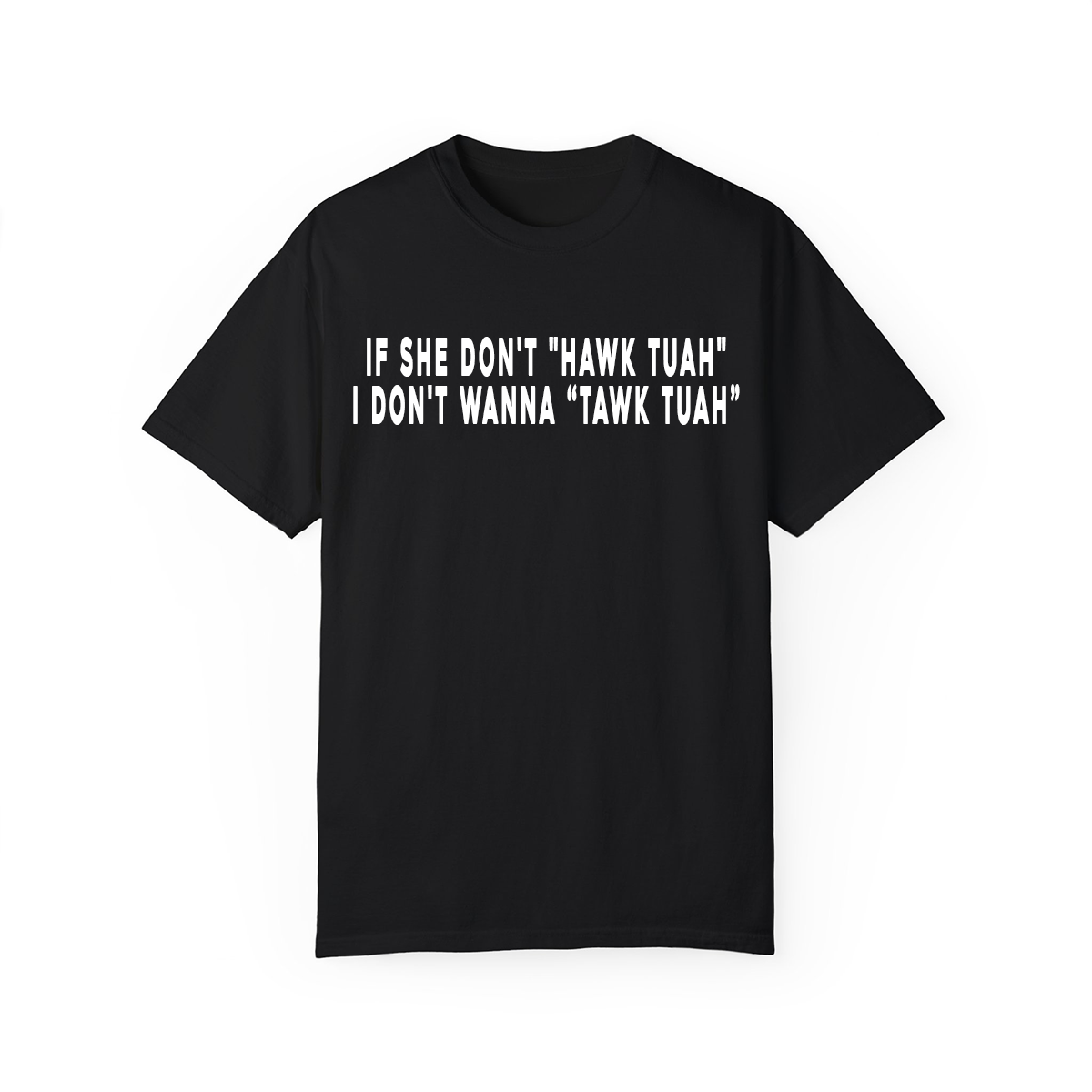 If she don't Hawk Tuah... Custom Printed T-shirt