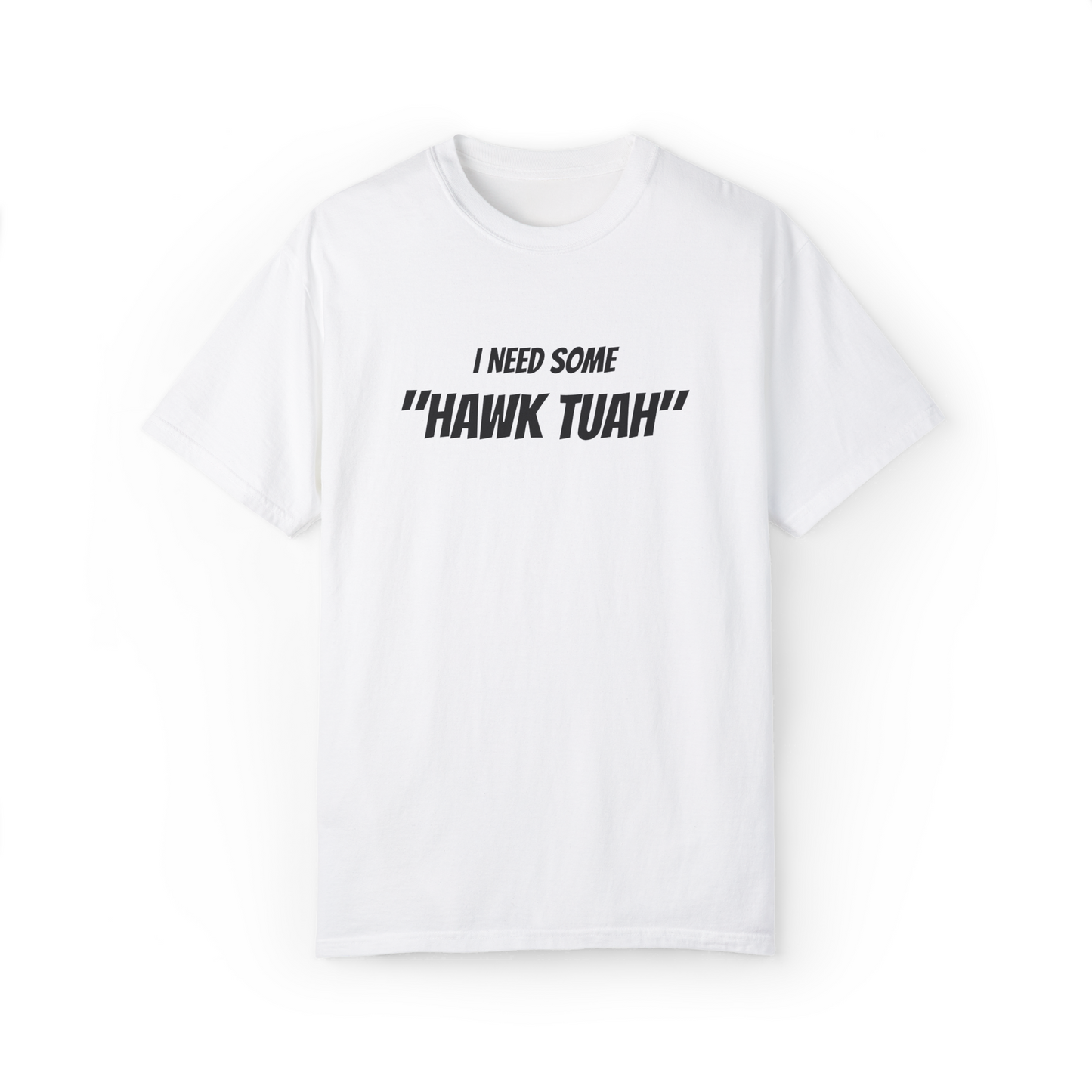I Need Some Hawk Tuah Custom Printed T-Shirt