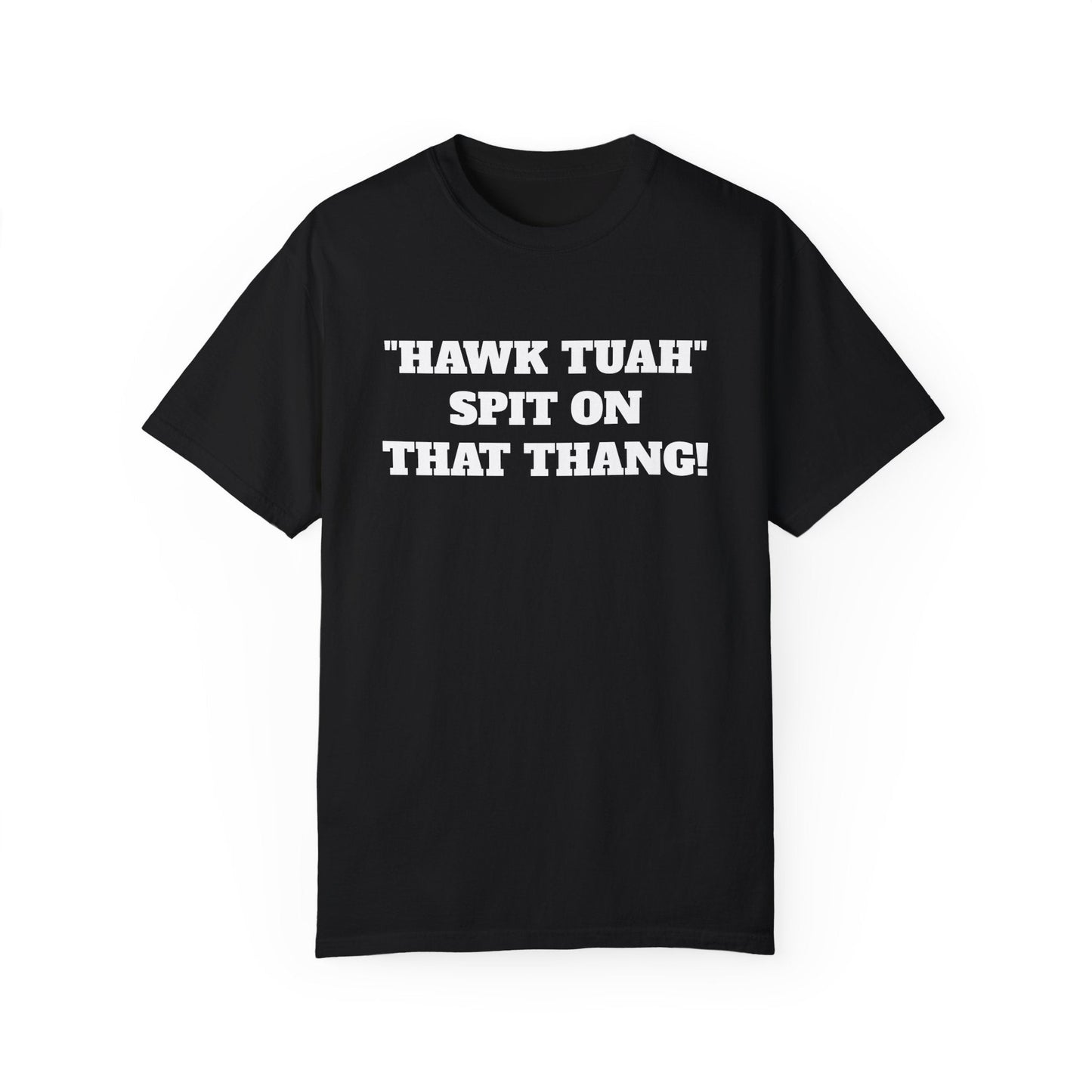 Hawk Tuah Spit On That Thang Custom Printed T-Shirt