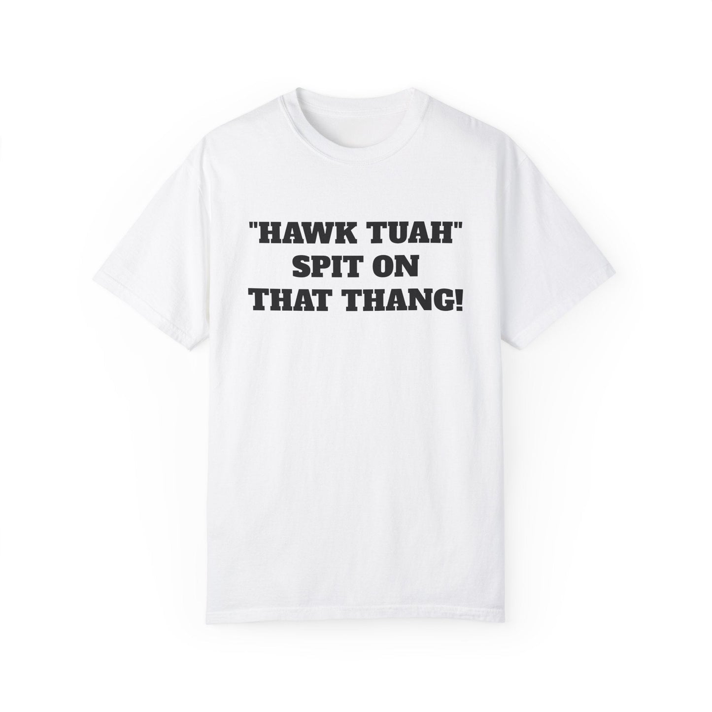 Hawk Tuah Spit On That Thang Custom Printed T-Shirt